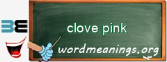 WordMeaning blackboard for clove pink